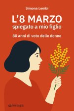 8 marzo spiegato a mio figlio. 80 anni di voto delle donne