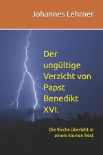Der ungültige Verzicht von Papst Benedikt XVI.
