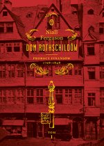 Prorocy finansów 1798-1848. Dom Rothschildów. Tom 1