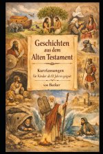 Geschichten aus dem Alten Testament I Kurzfassungen für Kinder ab 0 Jahren geeigent