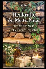 Heilkräfte der Mutter Natur I Pflanzen als Quelle der Heilung und Inspiration