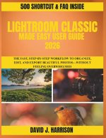 LIGHTROOM CLASSIC MADE EASY USER GUIDE 2026