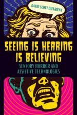 Seeing Is Hearing Is Believing – Sensory Horror and Assistive Technologies