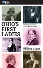 Ohio`s First Ladies – From the Midwest to the White House