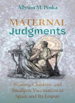 Maternal Judgments – Women, Children, and Smallpox Vaccination in Spain and Its Empire