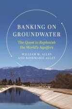 Banking on Groundwater – The Quest to Replenish the World`s Aquifers