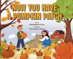 Now You Have a Pumpkin Patch