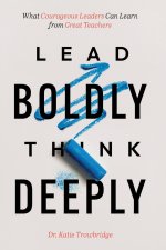 Lead Boldly, Think Deeply