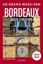Bordeaux, bassin d'Arcachon, vignobles  2026-2027 Guide Un Grand Week-end