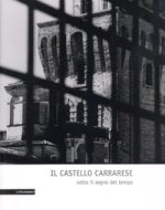 castello carrarese. Sotto il segno del tempo