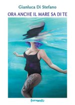 Ora anche il mare sa di te
