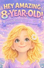 Hey Amazing 8-Year-Old! Growth Mindset Stories for Girls