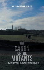 THE CANON OF THE MUTANTS- MASTER ARCHITECTURE