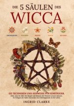 Die 5 Säulen des Wicca: 155 Techniken und Hinweise für Einsteiger