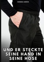 Und er steckte seine Hand in seine Hose
