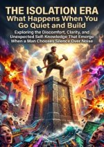 The Isolation Era: What Happens When You Go Quiet and Build