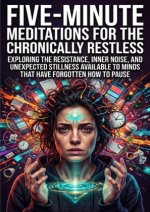 Five-Minute Meditations for the Chronically Restless