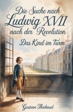 Die Suche nach Ludwig XVII nach der Revolution