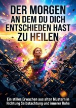 Der Morgen an dem du dich entschieden hast zu heilen