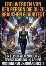 Frei werden von der Person die du zu brauchen glaubtest