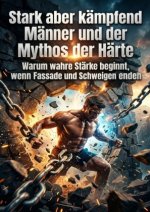 Stark aber kämpfend: Männer und der Mythos der Härte