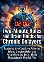 Two-Minute Rules and Brain Hacks for Chronic Delayers