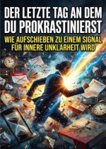 Der letzte Tag an dem du prokrastinierst