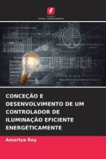 CONCEÇÃO E DESENVOLVIMENTO DE UM CONTROLADOR DE ILUMINAÇÃO EFICIENTE ENERGÉTICAMENTE