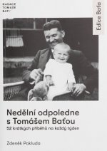 Nedělní odpoledne s Tomášem Baťou - 52 krátkých příběhů na každý den