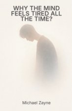 Why the Mind Feels Tired All the Time?