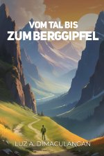 VOM TAL BIS ZUM BERGGIPFEL