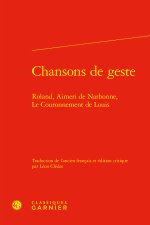 Chansons de geste - roland, aimeri de narbonne, le couronnement de louis