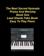The Best Sacred Hymnals Praise And Worship Book One Lead Sheets Fake Book Easy To Play Piano