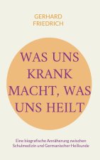 Was uns krank macht, was uns heilt