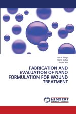 FABRICATION AND EVALUATION OF NANO FORMULATION FOR WOUND TREATMENT