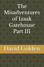 The Misadventures of Izaak Gatehouse Part III