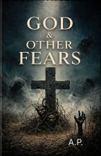 GOD & OTHER FEARS
