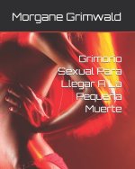 Grimorio Sexual Para Llegar A La Pequeña Muerte
