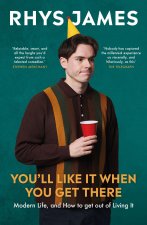 You'll Like It When You Get There: Modern Life, and How to Get Out of Living It.