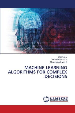 MACHINE LEARNING ALGORITHMS FOR COMPLEX DECISIONS