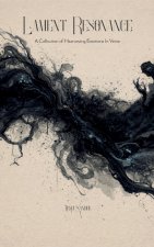Lament Resonance A Collection of Harrowing Emotions In Verse
