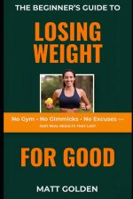 The Beginner's Guide to Losing Weight for Good