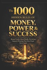 The 1,000 Hidden Rules of Money, Power & Success