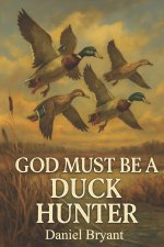 God Must Be a Duck Hunter