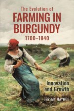 The Evolution of Farming in Burgundy, 1700–1840 – Innovation and Growth