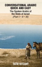 Conversational Arabic Quick and Easy - the Spoken Arabic of the State of Israel