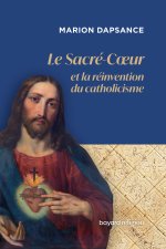 Le Sacré-Coeur ou la réinvention du catholicisme