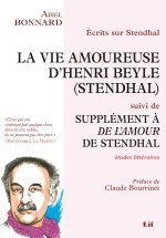 Écrits sur Stendhal : La Vie amoureuse d'Henri Beyle (Stendhal) suivi de Supplément à De l'amour de