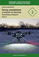 Drony powietrzne w wojnie na Ukrainie. Ilustrowany leksykon. Tom 2