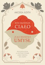 Wschodnie ciało, zachodni umysł. Psychologia a system czakr jako droga do jaźni